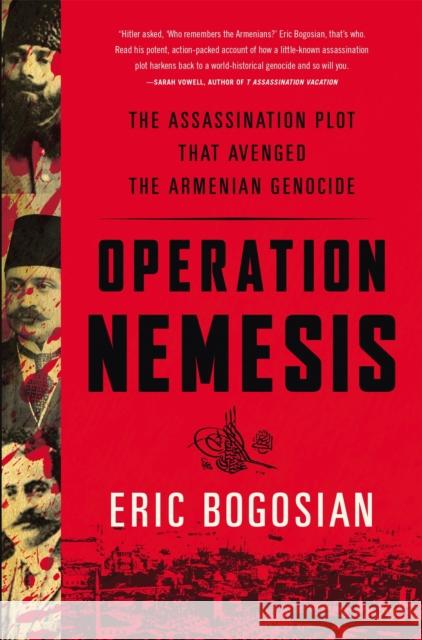 Operation Nemesis: The Assassination Plot That Avenged the Armenian Genocide Eric Bogosian 9780316292108 Back Bay Books