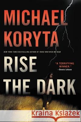 Rise the Dark Michael Koryta 9780316293860