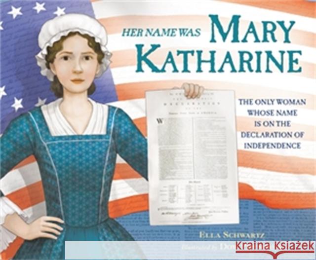 Her Name Was Mary Katharine: The Only Woman Whose Name Is on the Declaration of Independence Ella Schwartz Dow Phumiruk 9780316298322 Little, Brown & Company