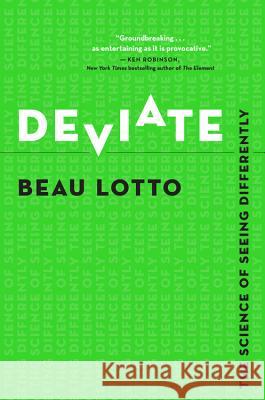 Deviate: The Science of Seeing Differently Beau Lotto 9780316300193