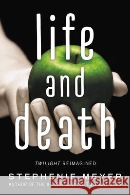 Life and Death: Twilight Reimagined Stephenie Meyer 9780316300865 Little, Brown Books for Young Readers