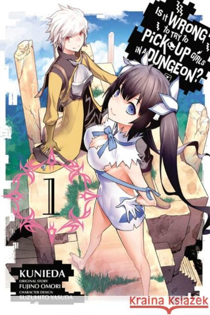 Is It Wrong to Try to Pick Up Girls in a Dungeon?, Vol. 1 Fujino Omori Kunieda 9780316302173 Yen Press