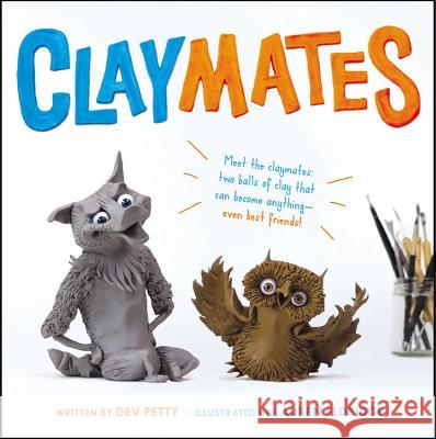 Claymates Devorah Petty Lauren Eldridge 9780316303118 Little, Brown Books for Young Readers