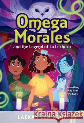 Omega Morales and the Legend of La Lechuza Laekan Zea Kemp 9780316304313 Little, Brown & Company