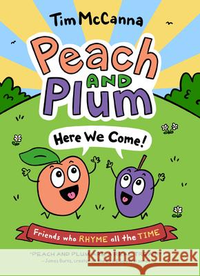 Peach and Plum: Here We Come! Tim McCanna 9780316306102 Little, Brown Books for Young Readers