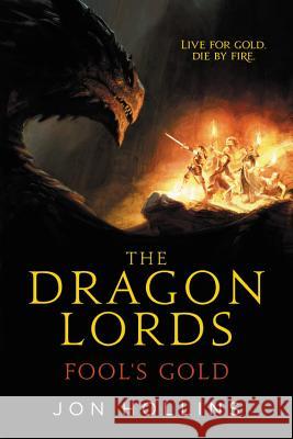 The Dragon Lords: Fool's Gold Jon Hollins 9780316308236 Orbit