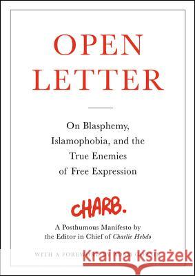 Open Letter: On Blasphemy, Islamophobia, and the True Enemies of Free Expression Charb                                    Adam Gopnik 9780316311335 Little Brown and Company