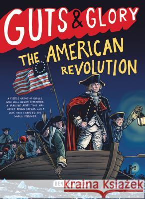 Guts & Glory: The American Revolution Ben Thompson 9780316312073 Little, Brown Books for Young Readers