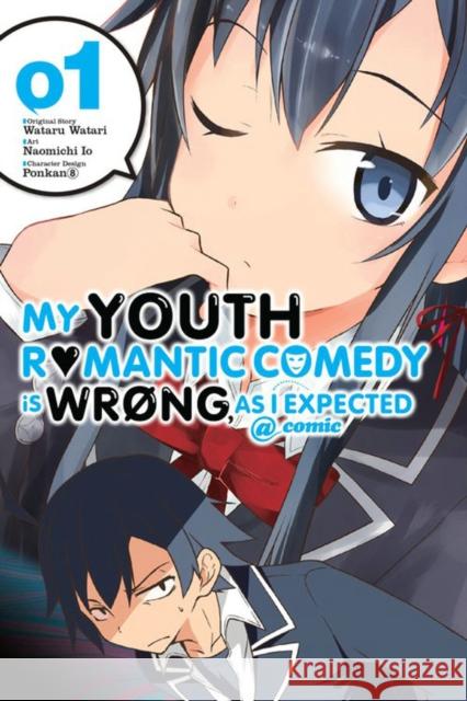 My Youth Romantic Comedy Is Wrong, as I Expected @ Comic, Volume 1 Wataru Watari Naomichi Io 9780316312301 Yen Press