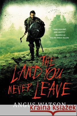 The Land You Never Leave Angus Watson 9780316317399