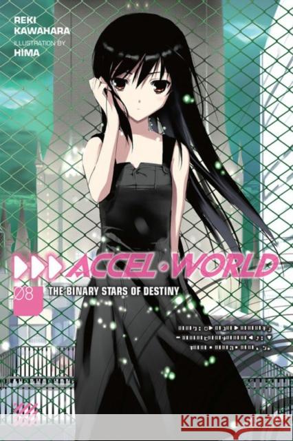 Accel World, Vol. 8 (Novel): The Binary Stars of Destiny Reki Kawahara 9780316317610