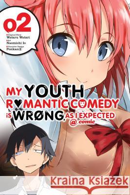 My Youth Romantic Comedy Is Wrong, as I Expected @ Comic, Volume 2 Wataru Watari Naomichi Io Ponkan 8. 9780316318105 Yen Press