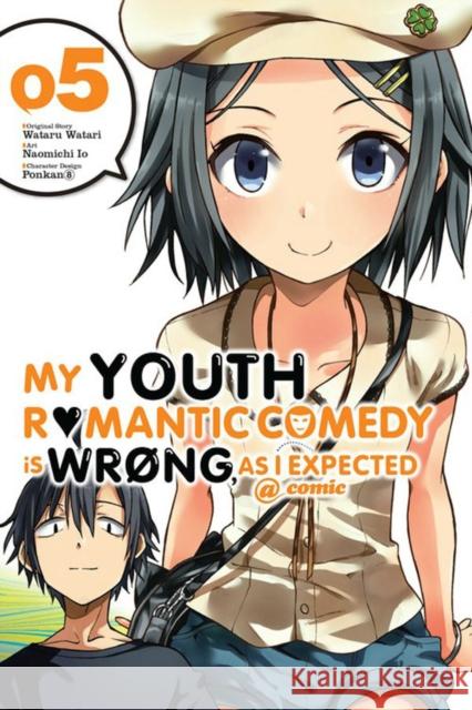 My Youth Romantic Comedy Is Wrong, as I Expected @ Comic, Volume 5 Wataru Watari Naomichi Io Ponkan 8. 9780316318136 Yen Press