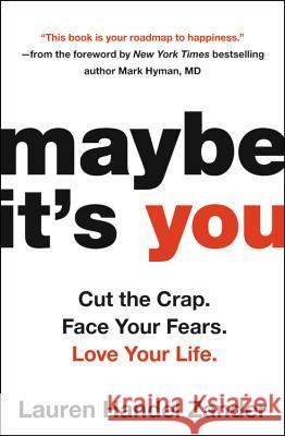 Maybe It's You: Cut the Crap. Face Your Fears. Love Your Life. Handel Zander, Lauren 9780316318662 Hachette Books