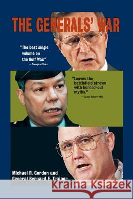 The Generals' War: The Inside Story of the Conflict in the Gulf Michael R. Gordon General Bernard E. Trainor Bernard E. Trainor 9780316321006