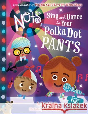 The Nuts: Sing and Dance in Your Polka-Dot Pants Eric Litwin Scott Magoon Scott Magoon 9780316322508