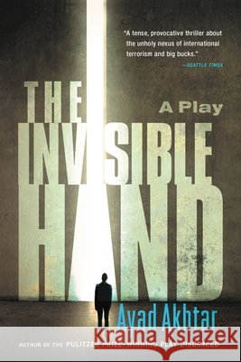The Invisible Hand Ayad Akhtar 9780316324533