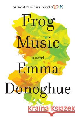 Frog Music Emma Donoghue 9780316324687