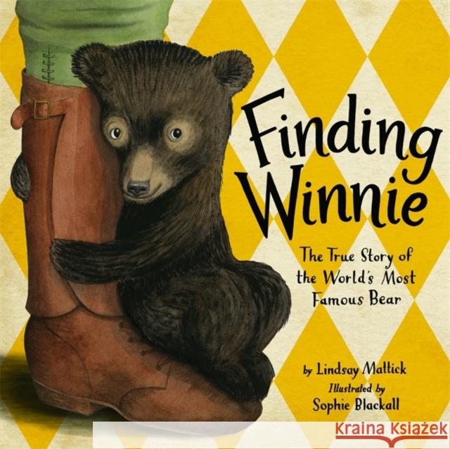 Finding Winnie: The True Story of the World's Most Famous Bear Lindsay Mattick Sophie Blackall Sophie Blackall 9780316324908
