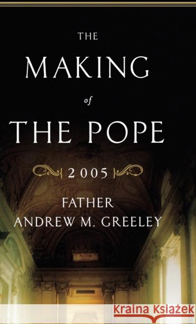 The Making of the Pope 2005 Andrew M. Greeley 9780316325608