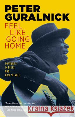 Feel Like Going Home: Portraits in Blues and Rock 'n' Roll Peter Guralnick Peter Gurainick 9780316332729 Back Bay Books