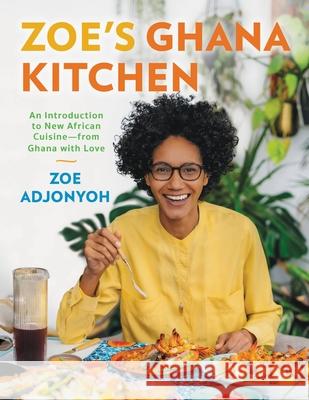 Zoe's Ghana Kitchen: An Introduction to New African Cuisine - From Ghana with Love Zoe Adjonyoh 9780316335034 Voracious