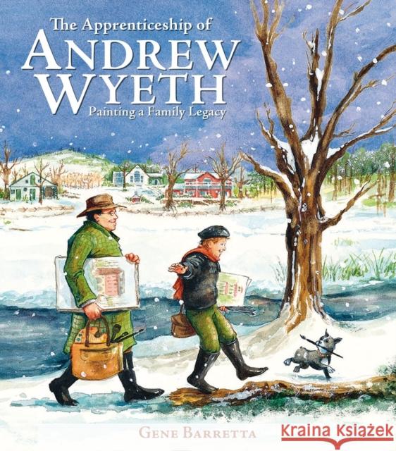 The Apprenticeship of Andrew Wyeth: Painting a Family Legacy Gene Barretta 9780316339087