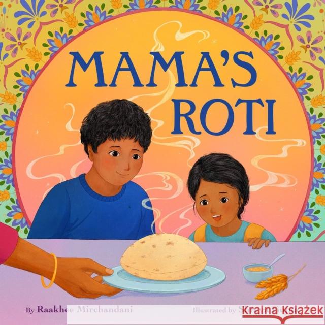 Mama's Roti Raakhee Mirchandani Shreya Gupta 9780316339469 Little, Brown & Company