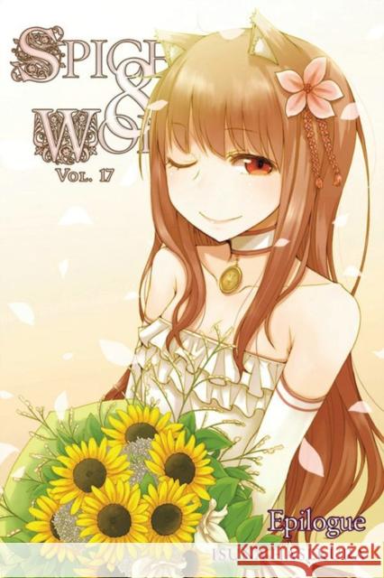 Spice and Wolf, Vol. 17 (Light Novel): Epilogue Isuna Hasekura 9780316339643