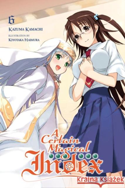 A Certain Magical Index, Vol. 6 (Light Novel) Kazuma Kamachi Kiyotaka Haimura 9780316340601 Yen on