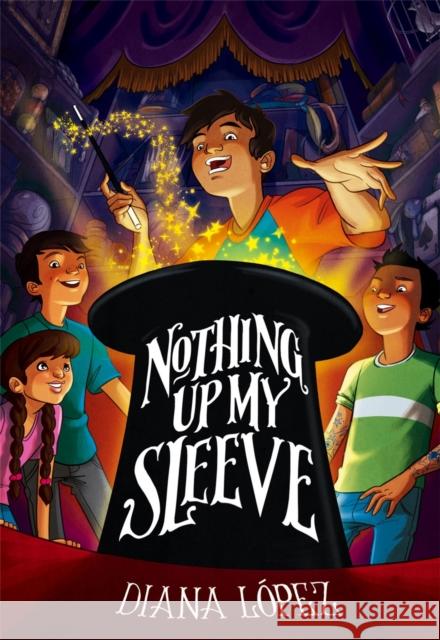 Nothing Up My Sleeve Diana Lopez 9780316340878 Little, Brown Books for Young Readers