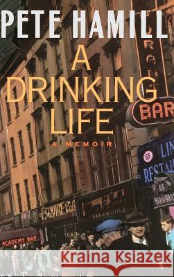 A Drinking Life: A Memoir Pete Hamill 9780316341080 Little, Brown & Company