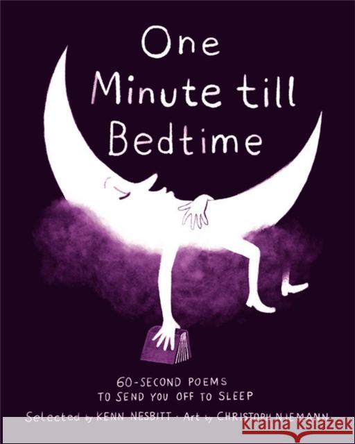 One Minute Till Bedtime: 60-Second Poems to Send You Off to Sleep Nesbitt, Kenn 9780316341219 Little, Brown Books for Young Readers