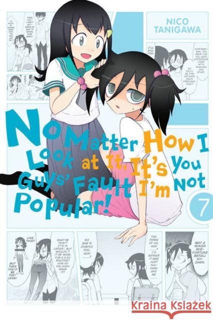 No Matter How I Look at It, It's You Guys' Fault I'm Not Popular!, Volume 7 Nico Tanigawa 9780316342018