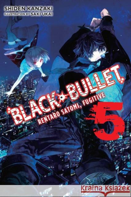 Black Bullet, Vol. 5 (light novel): Rentaro Satomi, Fugitive Shiden Kanzaki 9780316344920 Little, Brown & Company