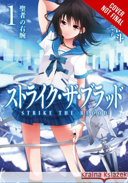Strike the Blood, Vol. 1 (Novel): The Right Arm of the Saint Gakuto Mikumo 9780316345477 Little, Brown & Company
