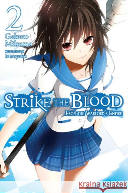 Strike the Blood, Vol. 2 (light novel): From the Warlord's Empire Gakuto Mikumo 9780316345491 Yen on