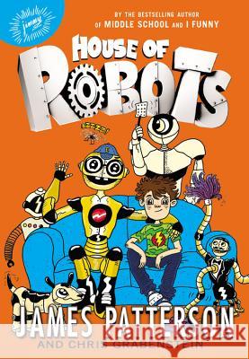 House of Robots James Patterson Chris Grabenstein Juliana Neufeld 9780316346795 Little Brown and Company