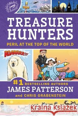 Treasure Hunters: Peril at the Top of the World James Patterson Chris Grabenstein Juliana Neufeld 9780316346931 Little Brown and Company