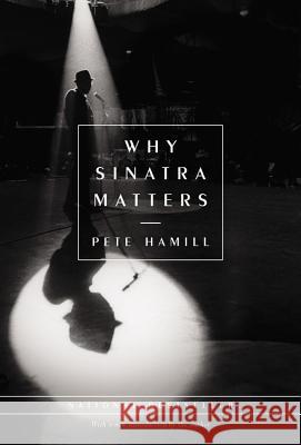 Why Sinatra Matters Pete Hamill 9780316347174 Little Brown and Company