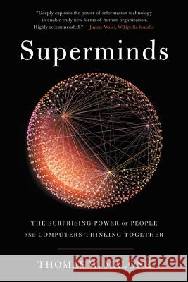 Superminds: The Surprising Power of People and Computers Thinking Together Malone, Thomas W. 9780316349123