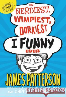 The Nerdiest, Wimpiest, Dorkiest I Funny Ever James Patterson Chris Grabenstein 9780316349611 Jimmy Patterson