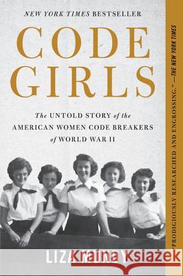 Code Girls: The Untold Story of the American Women Code Breakers of World War II Liza Mundy 9780316352543 Hachette Books