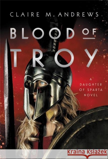 Blood of Troy Claire Andrews 9780316366748 Little, Brown Books for Young Readers
