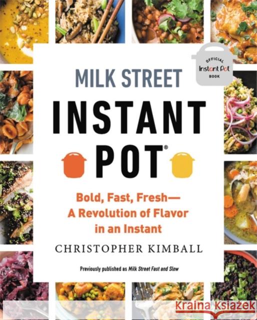 Milk Street Instant Pot: Bold, Fast, Fresh -- A Revolution of Flavor in an Instant Christopher Kimball 9780316370806 Voracious