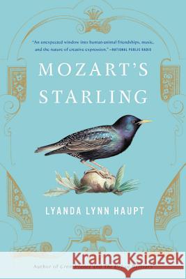 Mozart's Starling Lyanda Lynn Haupt 9780316370905 Back Bay Books