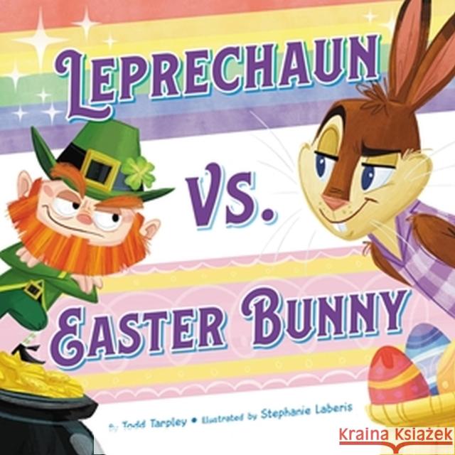 Leprechaun vs. Easter Bunny Todd Tarpley 9780316374262 Little, Brown & Company