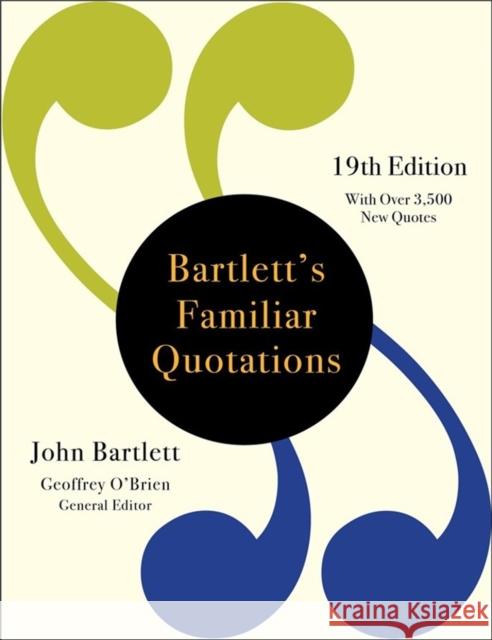 Bartlett's Familiar Quotations John Bartlett Geoffrey O'Brien 9780316375306 Little Brown and Company