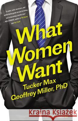 What Women Want Tucker Max Geoffrey Mille 9780316375337 Back Bay Books