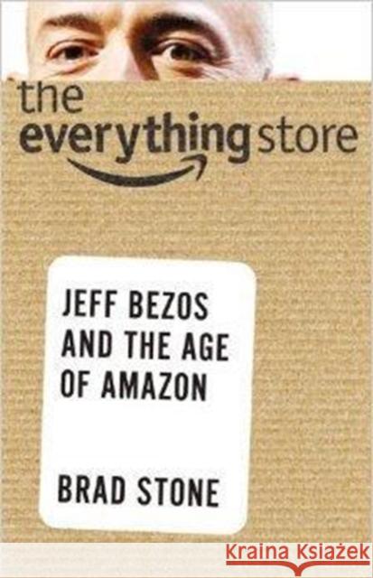 The Everything Store: Jeff Bezos and the Age of Amazon Stone, Brad 9780316377553